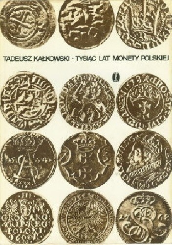 Tysiąc lat monety polskiej - Tadeusz Kałkowski