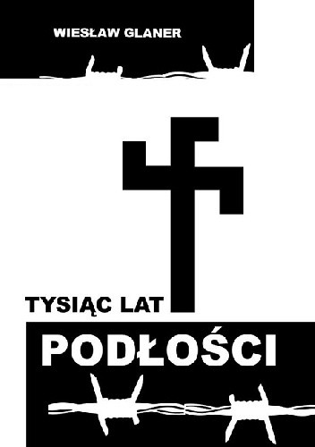 Tysiąc lat podłości - Wiesław Glaner