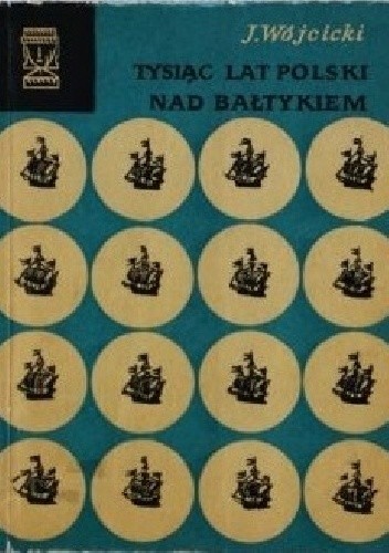 Tysiąc lat Polski nad Bałtykiem - Józef Wójcicki
