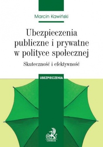 Ubezpieczenia publiczne i prywatne w polityce społecznej. Skuteczność i efektywność - Kawiński Marcin