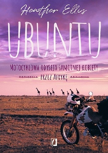 Ubuntu. Motocyklowa odyseja samotnej kobiety przez Afrykę - Heather Ellis