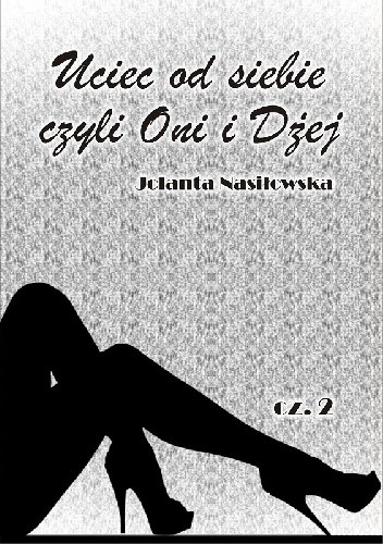 Uciec od siebie czyli Oni i Dżej - Jolanta Nasiłowska