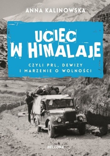 Uciec w Himalaje, czyli PRL, dewizy i marzenie o wolności - Anna Kalinowska