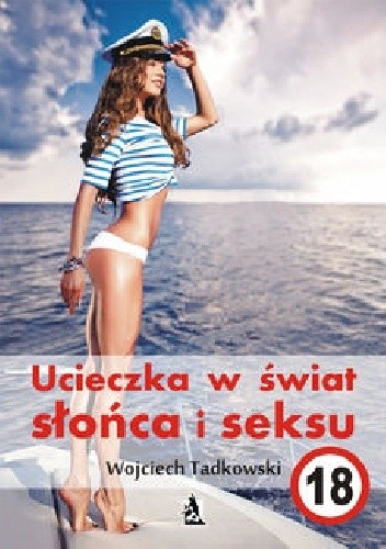 Ucieczka w świat słońca i seksu - Wojciech Tadkowski