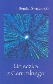 Ucieczka z Centralnego - Bogdan Świecimski