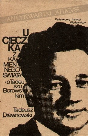 Ucieczka z kamiennego świata. O Tadeuszu Borowskim - Tadeusz Drewnowski