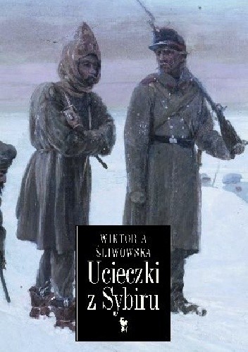 Ucieczki z Sybiru - Wiktoria Śliwowska