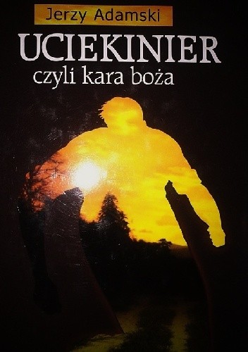 Uciekinier, czyli kara boża - Jerzy Adamski