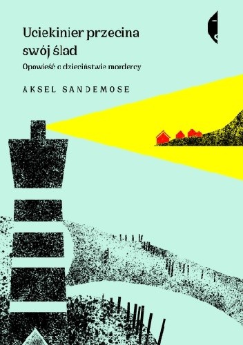 Uciekinier przecina swój ślad. Opowieść o dzieciństwie mordercy - Aksel Sandemose