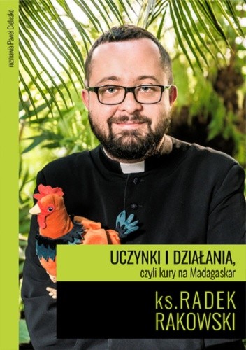 Uczynki i działania, czyli kury na Madagaskar - Paweł Cieliczko