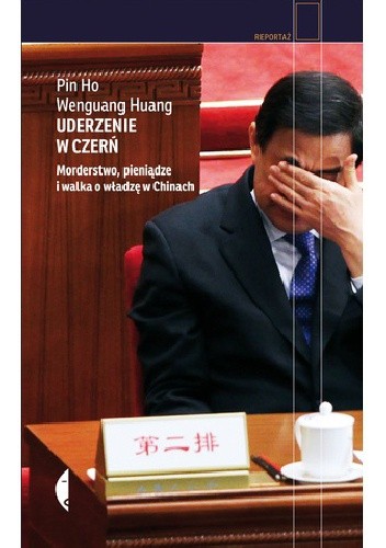 Uderzenie w czerń. Morderstwo, pieniądze i walka o władzę w Chinach - Wenguang Huang
