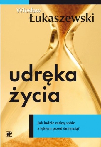 Udręka życia. Jak ludzie radzą sobie z lękiem przed śmiercią - Wiesław Łukaszewski