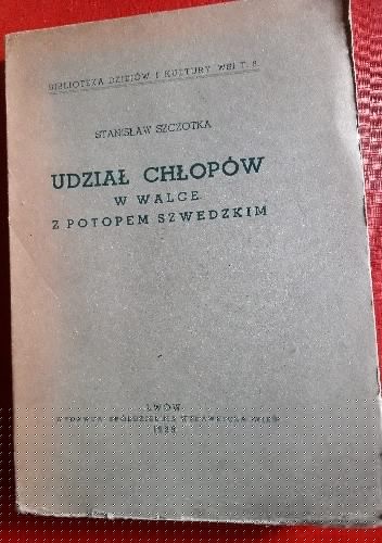 UDZIAŁ CHŁOPÓW W WALCE Z POTOPEM SZWEDZKIM - Stanisław Szczotka
