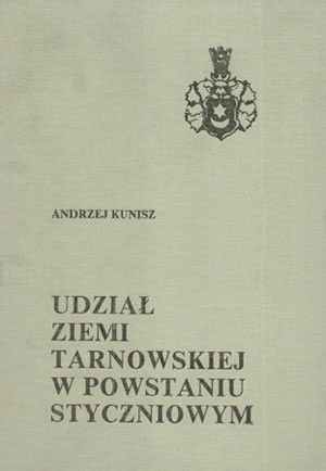 Udział Ziemi Tarnowskiej w powstaniu styczniowym - Andrzej Kunisz