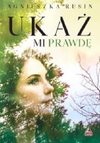 Ukaż mi prawdę - Agnieszka Rusin