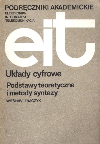 Układy cyfrowe. Podstawy teoretyczne i metody syntezy - Wiesław Traczyk
