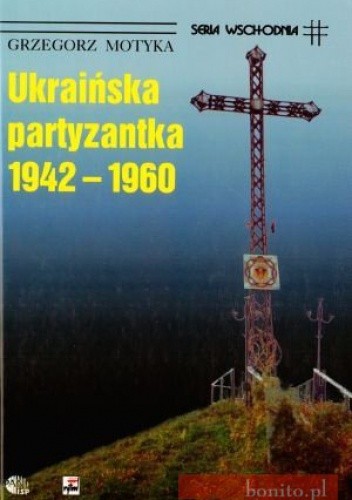 Ukraińska partyzantka 1942-1960 - Grzegorz Motyka