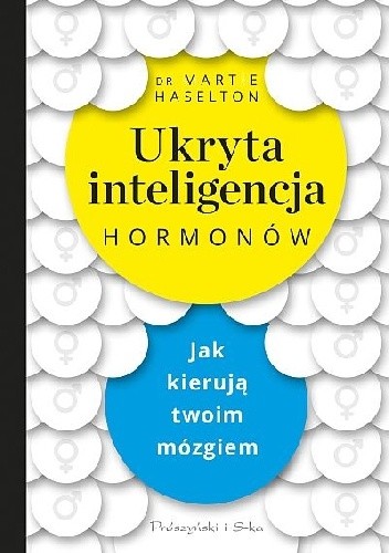 Ukryta inteligencja hormonów. Jak kierują twoim mózgiem - Martie Haselton