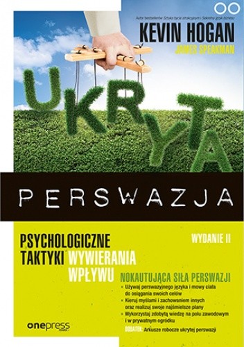 Ukryta perswazja. Psychologiczne taktyki wywierania wpływu - Kevin Hogan