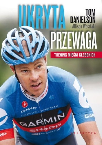 Ukryta przewaga. Trening mięśni głębokich - Tom Danielson