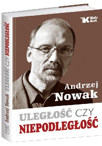 Uległość czy niepodległość - Andrzej Nowak