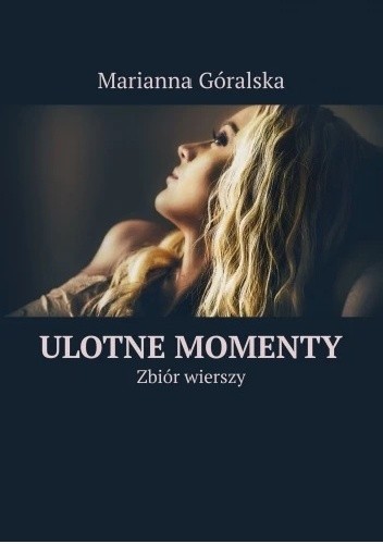Ulotne momenty - Marianna Góralska
