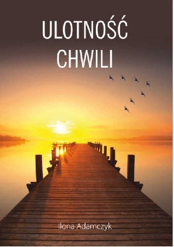 Ulotność chwili - Ilona Adamczyk