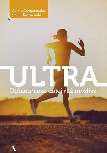 Ultra. Dobiegniesz dalej niż myślisz - Violetta Domaradzka