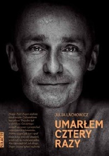 Umarłem cztery razy - Julia Lachowicz-Nowacka