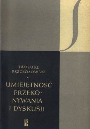Umiejętność przekonywania i dyskusji - Tadeusz Pszczołowski