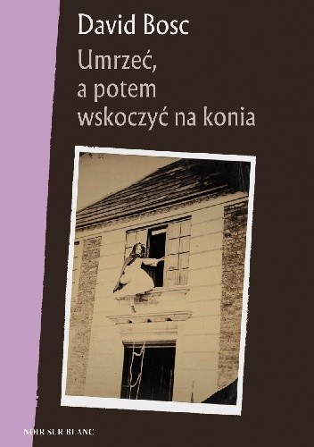 Umrzeć, a potem wskoczyć na konia - David Bosc