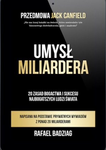 Umysł Miliardera. 20 zasad bogactwa i sukcesu najbogatszych ludzi świata - Rafael Badziag