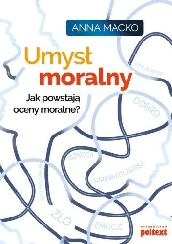 Umysł moralny. Jak powstają oceny moralne? - Anna Macko