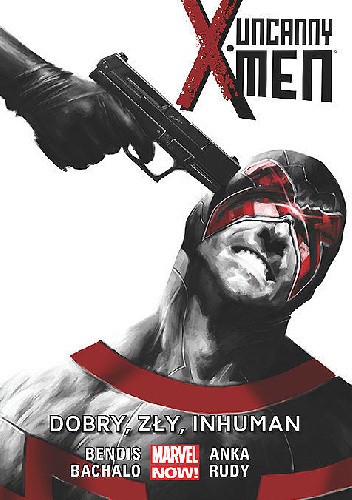 Uncanny X-Men: Dobry, Zły, Inhuman - Brian Michael Bendis