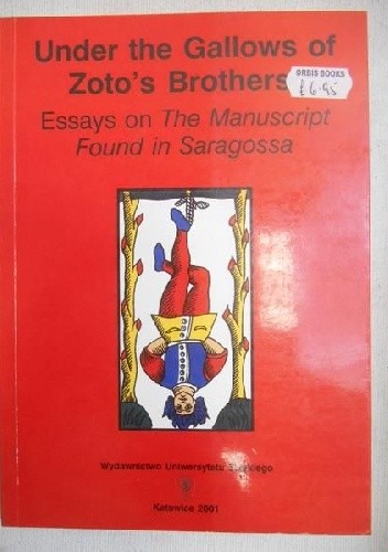 Under the Gallows of Zoto's Brothers: Essays on The Manuscript Found in Saragossa - Tadeusz Sławek