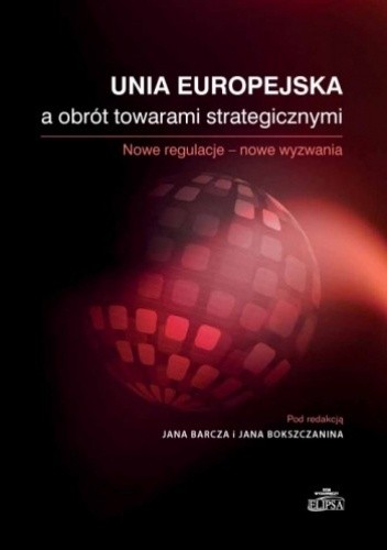 Unia Europejska a obrót towarami strategicznymi - Jan Barcz