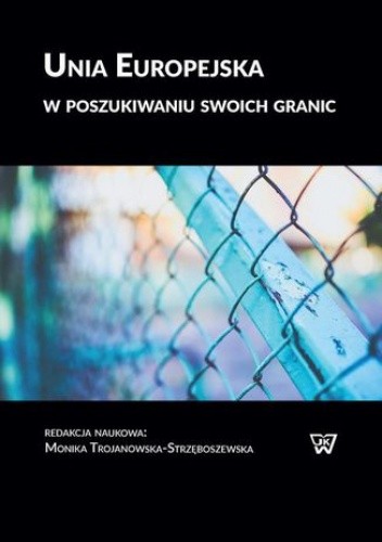 Unia Europejska w poszukiwaniu swoich granic - Monika Trojanowska-Strzęboszewska