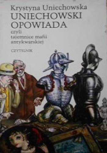 Uniechowski opowiada, czyli tajemnice mafii antykwarskiej - Krystyna Uniechowska-Dembińska