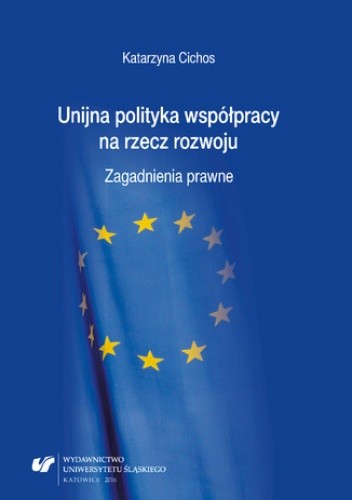 Unijna polityka współpracy na rzecz rozwoju. Zagadnienia prawne - Cichos Katarzyna