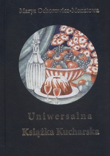 Uniwersalna książka kucharska - Maria Ochorowicz-Monatowa