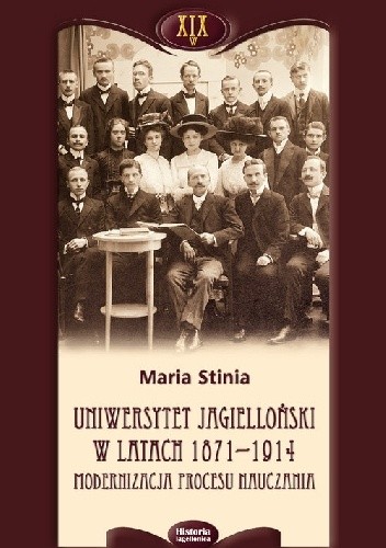 Uniwersytet Jagielloński w latach 1871-1914. Modernizacja procesu nauczania - Maria Stinia