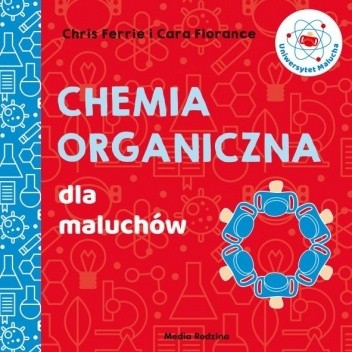 Uniwersytet malucha. Chemia organiczna dla maluchów - Chris Ferrie