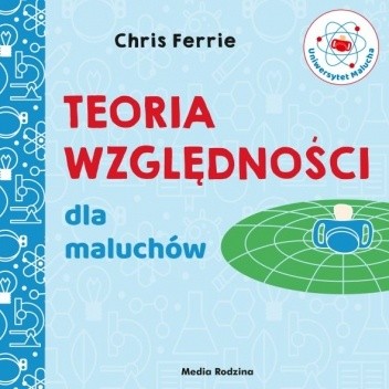 Uniwersytet malucha. Teoria względności dla maluchów - Chris Ferrie