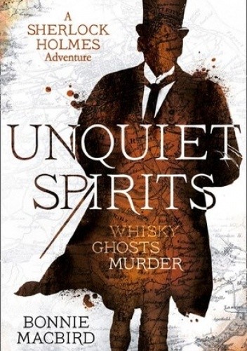 Unquiet Spirits: Whisky, Ghosts, Murder - Bonnie MacBird