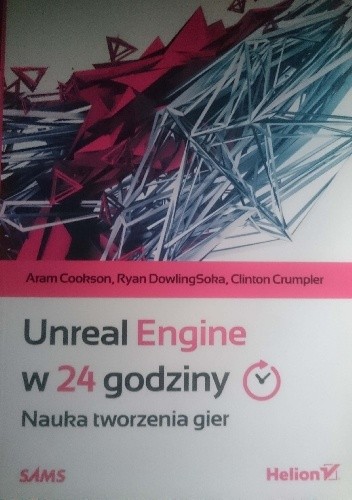 Unreal Engine w 24 godziny. Nauka tworzenia gier - Clinton Crumpler
