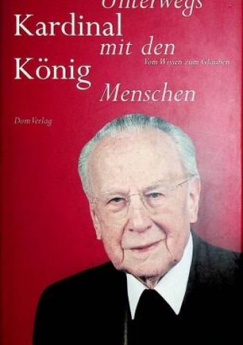 Unterwegs mit den Menschen : Vom Wissen zum Glauben - Franz König