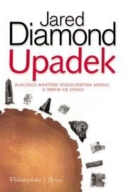 Upadek. Dlaczego niektóre społeczeństwa upadły a innym się udało - Jared Diamond