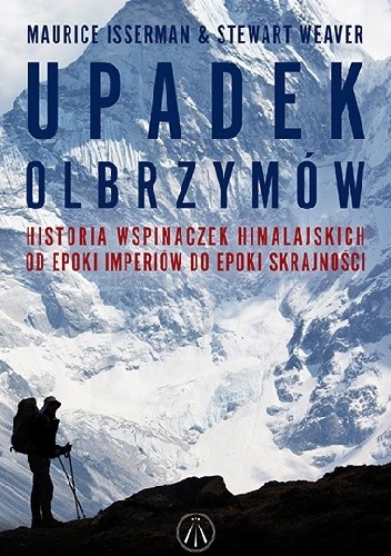 Upadek olbrzymów. Historia wspinaczek himalajskich od epoki imperiów do epoki skrajności - Maurice Isserman