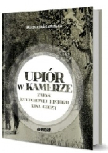 Upiór w kamerze. Zarys kulturowej historii kina grozy - Magdalena Kamińska