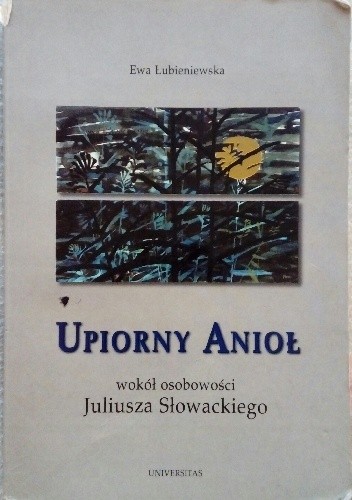 Upiorny anioł: wokół osobowości Juliusza Słowackiego - Ewa Łubieniewska